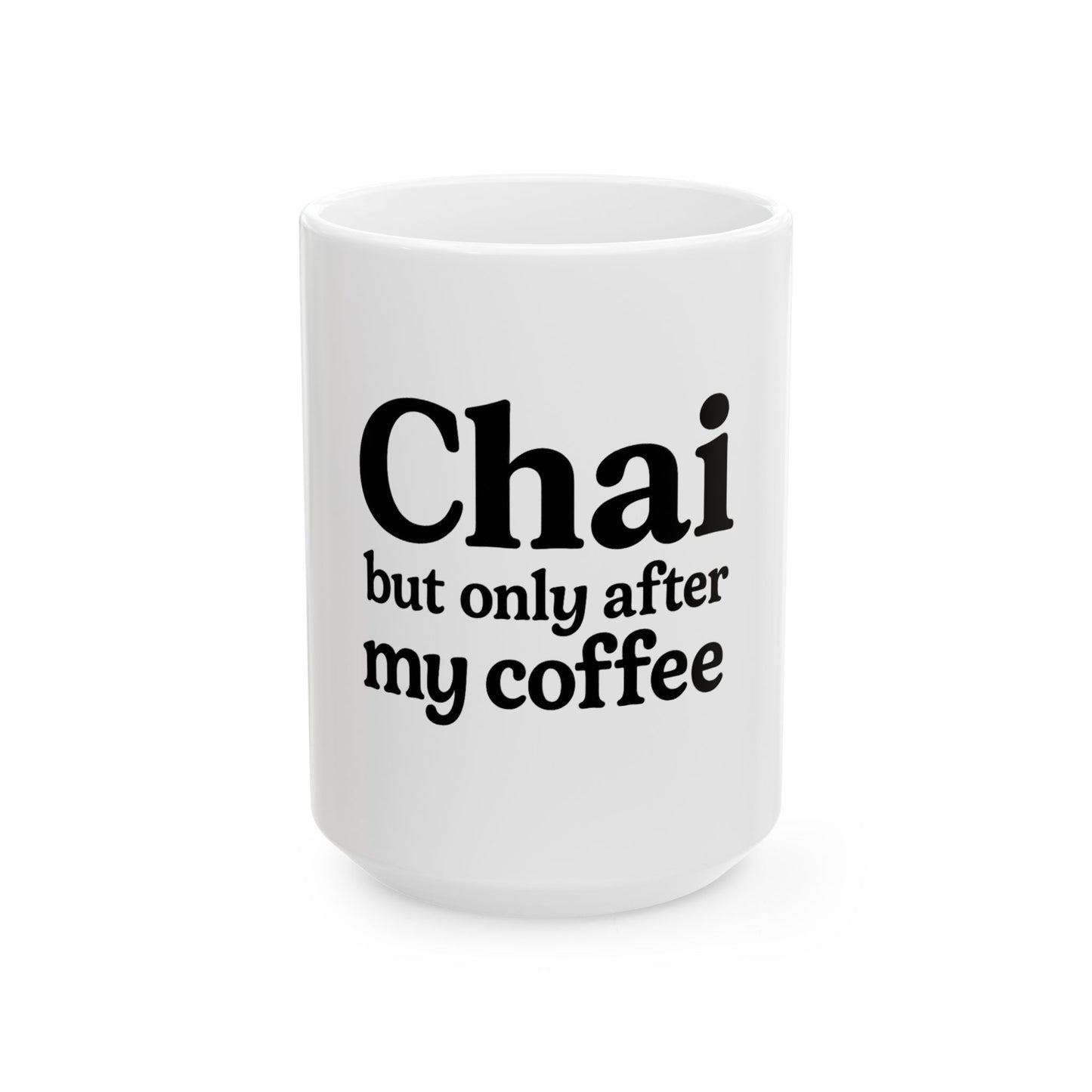 Chai (but only after my coffee) Mug